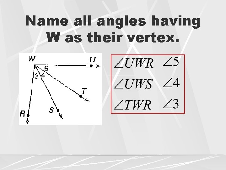 Name all angles having W as their vertex. 