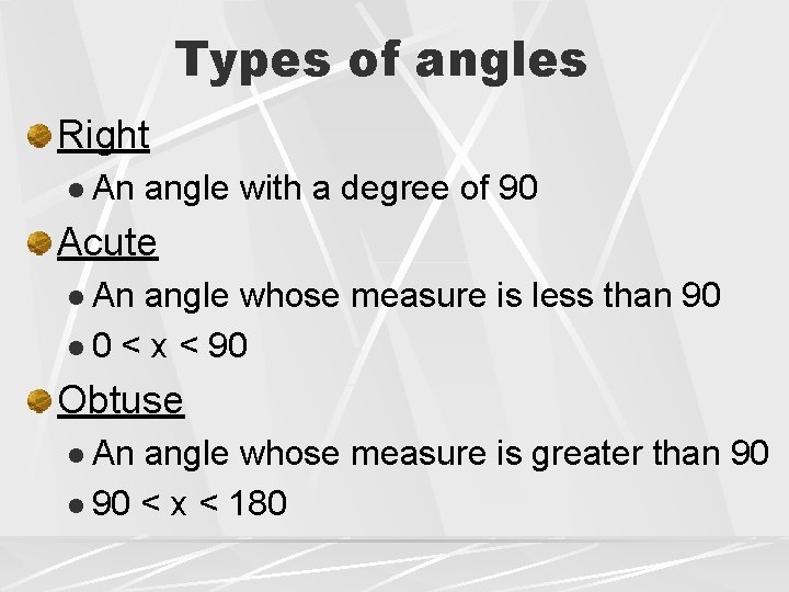 Types of angles Right l An angle with a degree of 90 Acute l