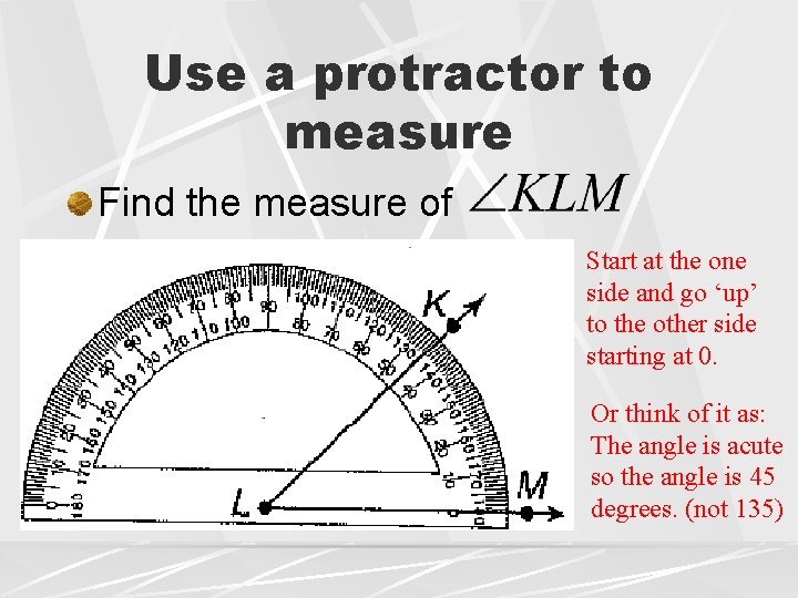 Use a protractor to measure Find the measure of Start at the one side