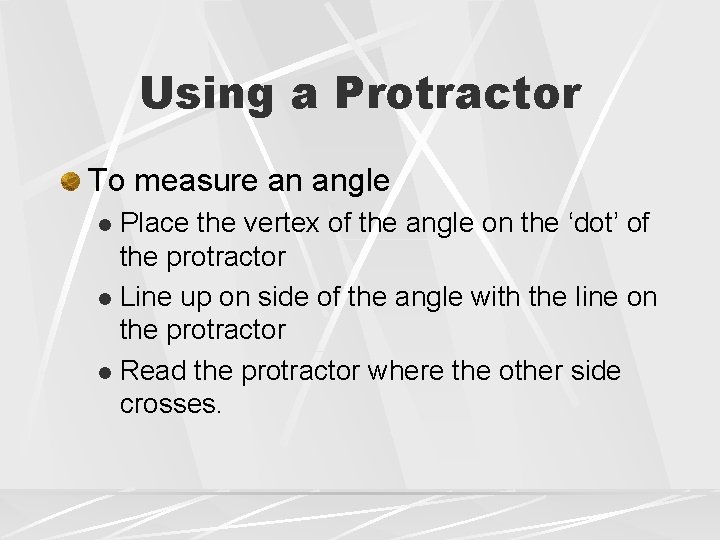 Using a Protractor To measure an angle Place the vertex of the angle on