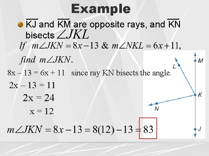 Example KJ and KM are opposite rays, and KN bisects 8 x – 13