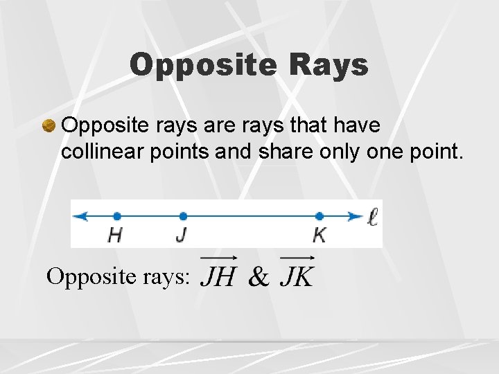 Opposite Rays Opposite rays are rays that have collinear points and share only one