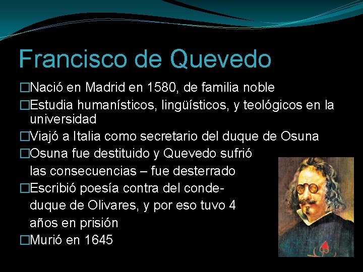 Francisco de Quevedo �Nació en Madrid en 1580, de familia noble �Estudia humanísticos, lingüísticos,