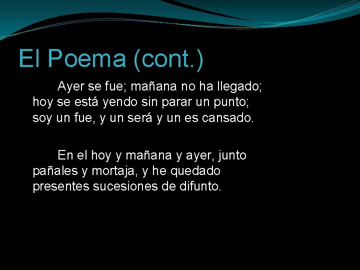 El Poema (cont. ) Ayer se fue; mañana no ha llegado; hoy se está