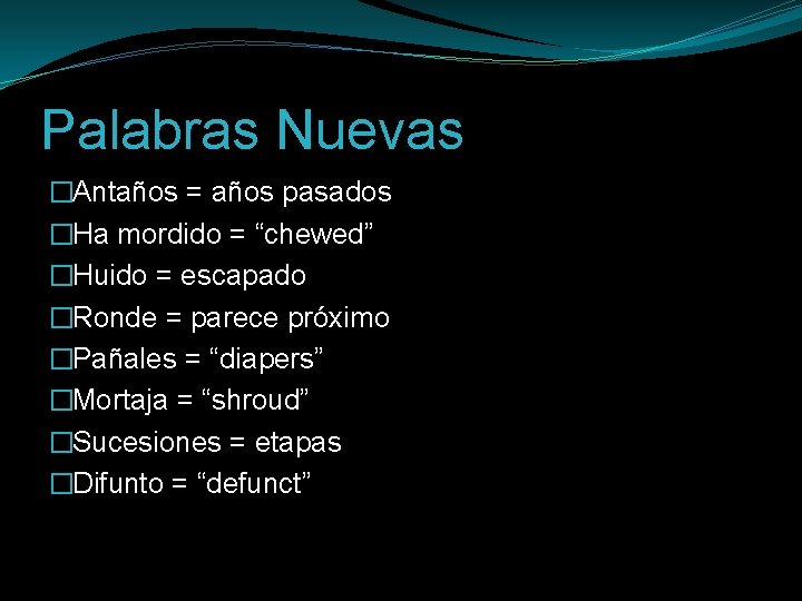 Palabras Nuevas �Antaños = años pasados �Ha mordido = “chewed” �Huido = escapado �Ronde