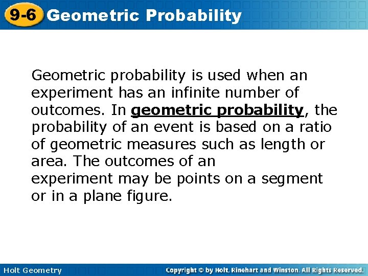 9 -6 Geometric Probability Geometric probability is used when an experiment has an infinite