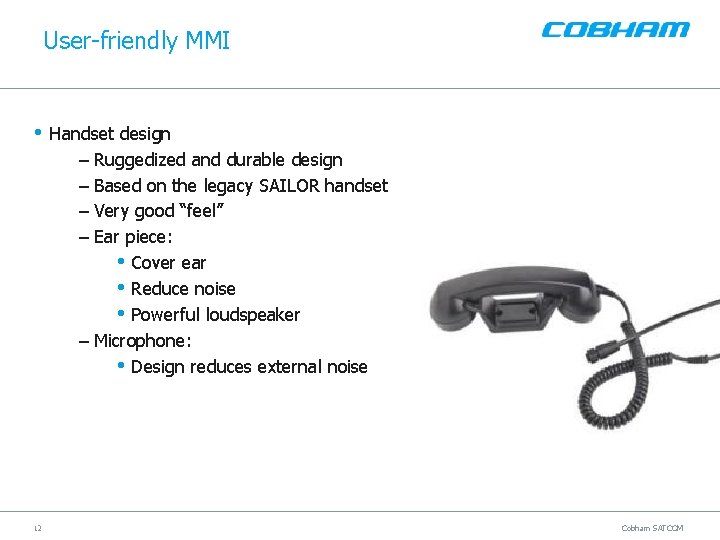 User-friendly MMI • Handset design – Ruggedized and durable design – Based on the
