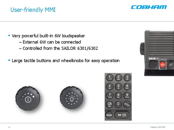 User-friendly MMI • Very powerful built-in 6 W loudspeaker – External 6 W can