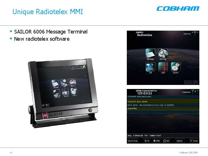 Unique Radiotelex MMI • SAILOR 6006 Message Terminal • New radiotelex software 14 Cobham