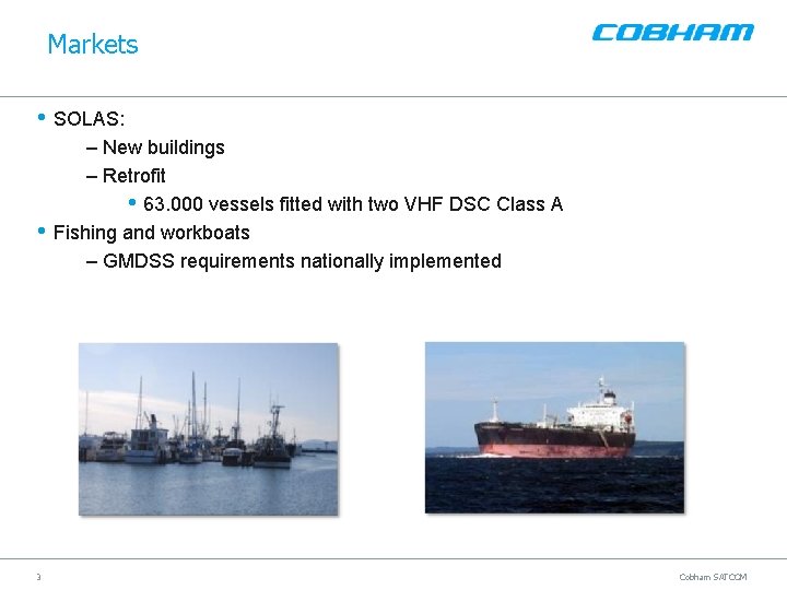 Markets • SOLAS: • 3 – New buildings – Retrofit • 63. 000 vessels Markets • SOLAS: • 3 – New buildings – Retrofit • 63. 000 vessels