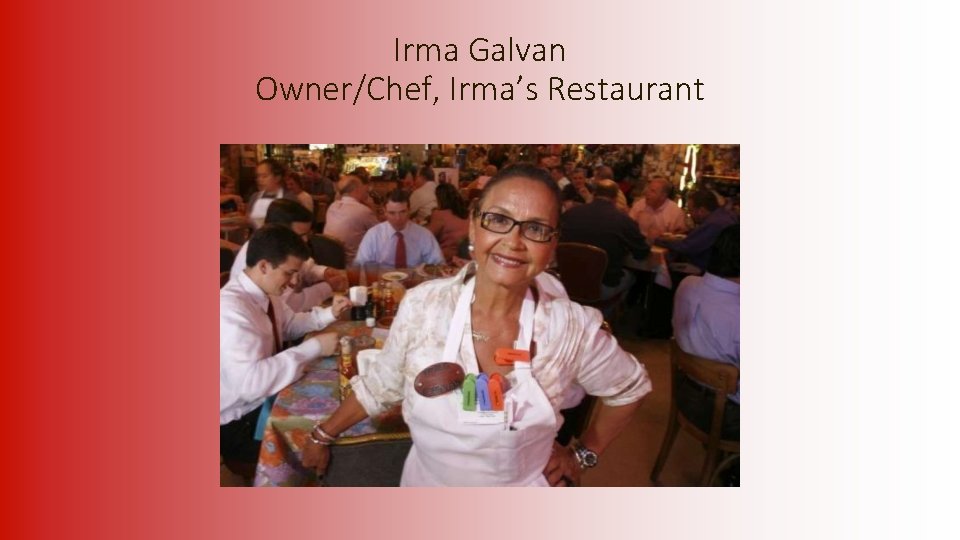 Irma Galvan Owner/Chef, Irma’s Restaurant 