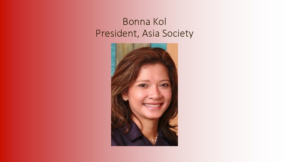 Bonna Kol President, Asia Society 