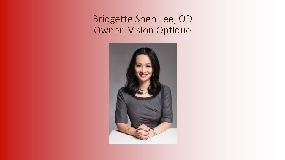  Bridgette Shen Lee, OD Owner, Vision Optique 