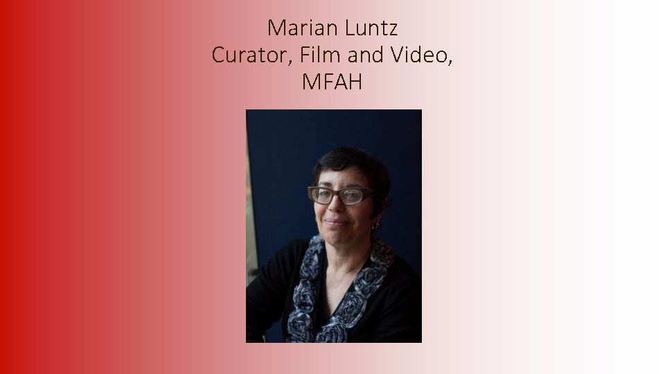 Marian Luntz Curator, Film and Video, MFAH 