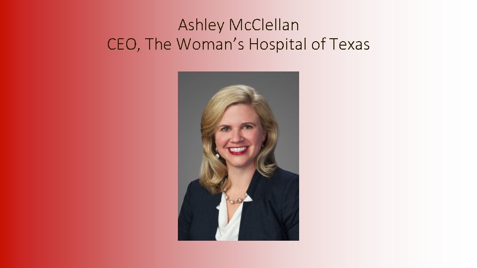 Ashley Mc. Clellan CEO, The Woman’s Hospital of Texas 