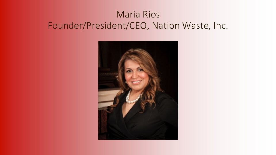 Maria Rios Founder/President/CEO, Nation Waste, Inc. 