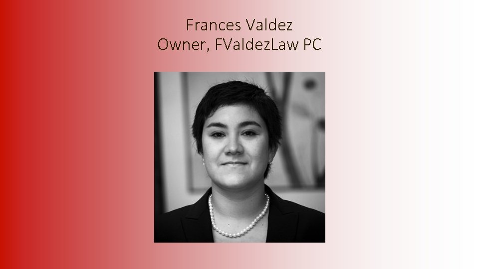  Frances Valdez Owner, FValdez. Law PC 