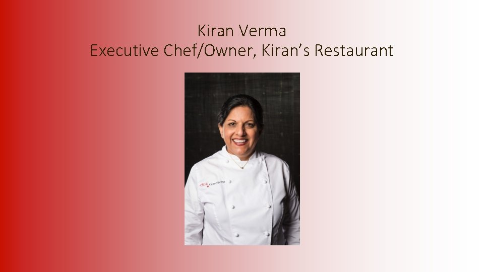  Kiran Verma Executive Chef/Owner, Kiran’s Restaurant 