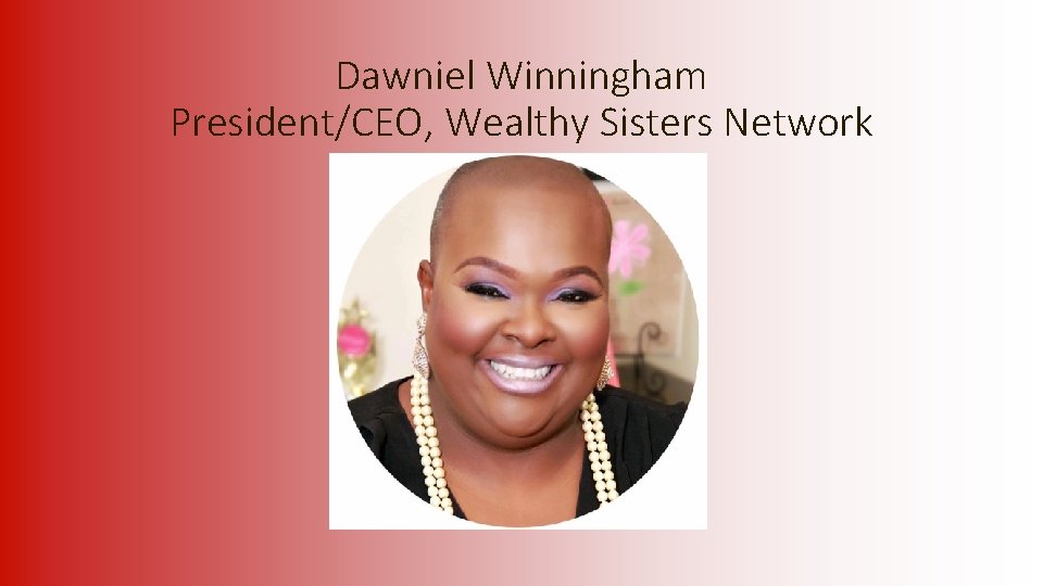 Dawniel Winningham President/CEO, Wealthy Sisters Network 