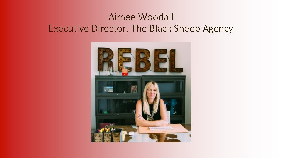 Aimee Woodall Executive Director, The Black Sheep Agency 