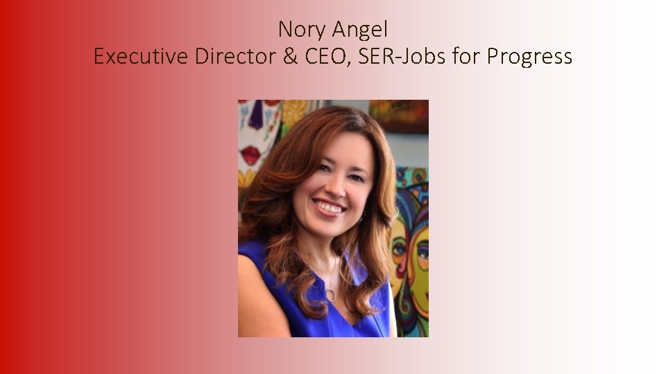 Nory Angel Executive Director & CEO, SER-Jobs for Progress 