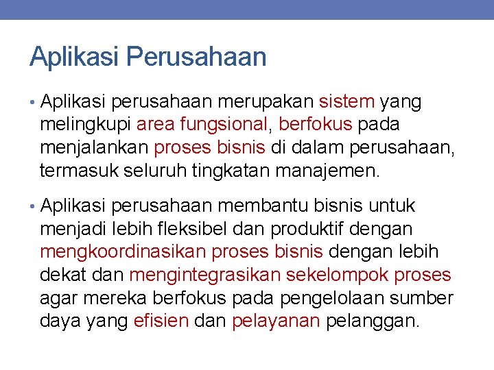 Aplikasi Perusahaan • Aplikasi perusahaan merupakan sistem yang melingkupi area fungsional, berfokus pada menjalankan