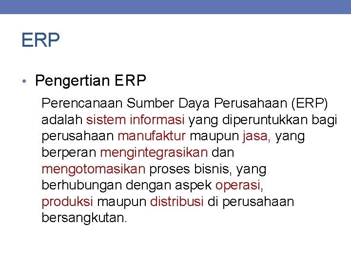 ERP • Pengertian ERP Perencanaan Sumber Daya Perusahaan (ERP) adalah sistem informasi yang diperuntukkan