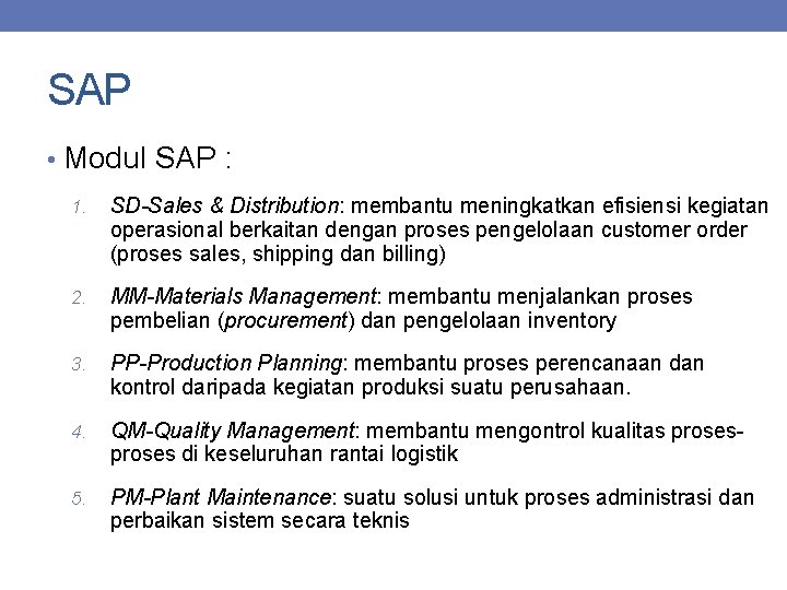 SAP • Modul SAP : 1. SD-Sales & Distribution: membantu meningkatkan efisiensi kegiatan operasional