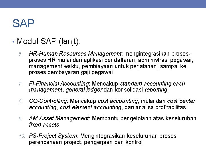 SAP • Modul SAP (lanjt): 6. HR-Human Resources Management: mengintegrasikan proses HR mulai dari