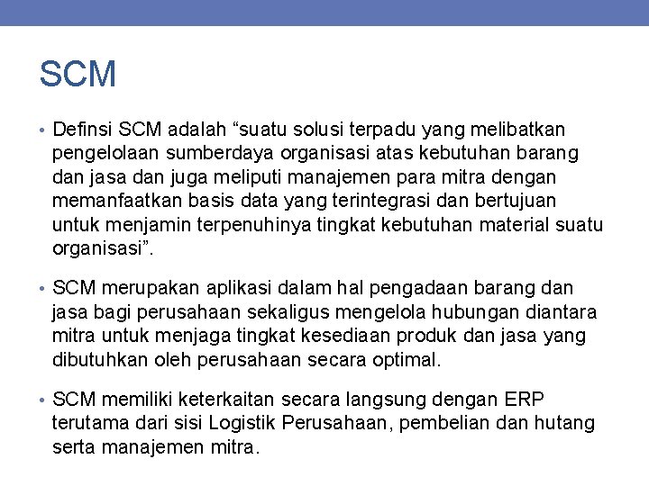 SCM • Definsi SCM adalah “suatu solusi terpadu yang melibatkan pengelolaan sumberdaya organisasi atas