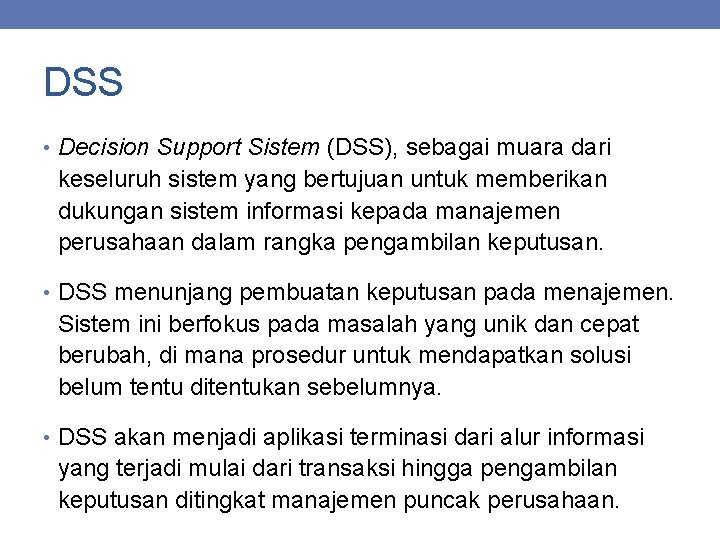 DSS • Decision Support Sistem (DSS), sebagai muara dari keseluruh sistem yang bertujuan untuk