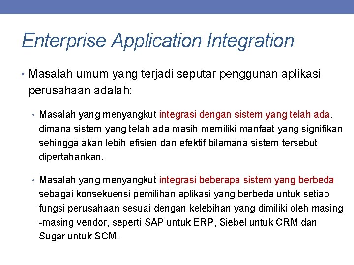 Enterprise Application Integration • Masalah umum yang terjadi seputar penggunan aplikasi perusahaan adalah: •