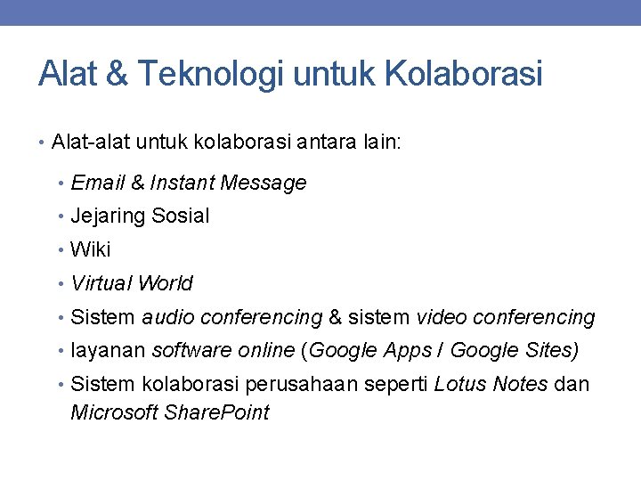 Alat & Teknologi untuk Kolaborasi • Alat-alat untuk kolaborasi antara lain: • Email &