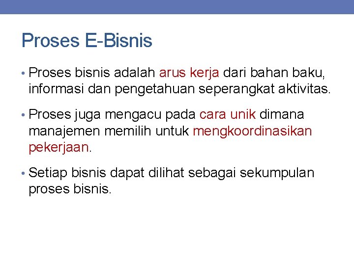 Proses E-Bisnis • Proses bisnis adalah arus kerja dari bahan baku, informasi dan pengetahuan