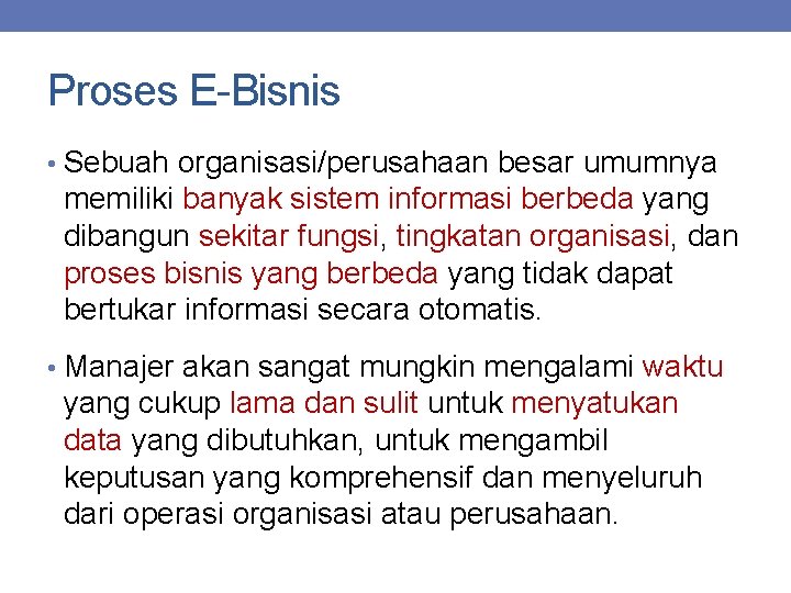 Proses E-Bisnis • Sebuah organisasi/perusahaan besar umumnya memiliki banyak sistem informasi berbeda yang dibangun