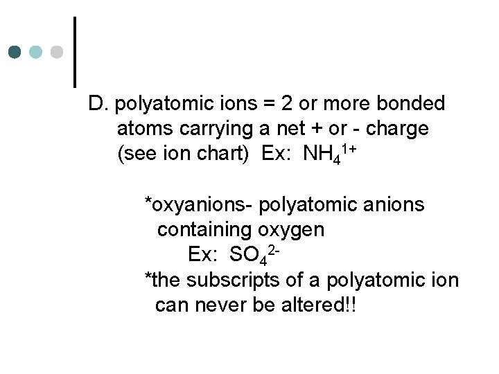 D. polyatomic ions = 2 or more bonded atoms carrying a net + or