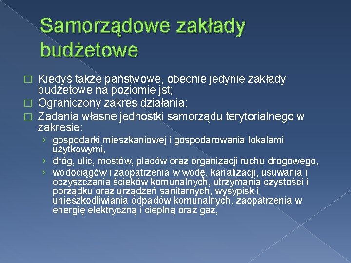 Samorządowe zakłady budżetowe Kiedyś także państwowe, obecnie jedynie zakłady budżetowe na poziomie jst; �