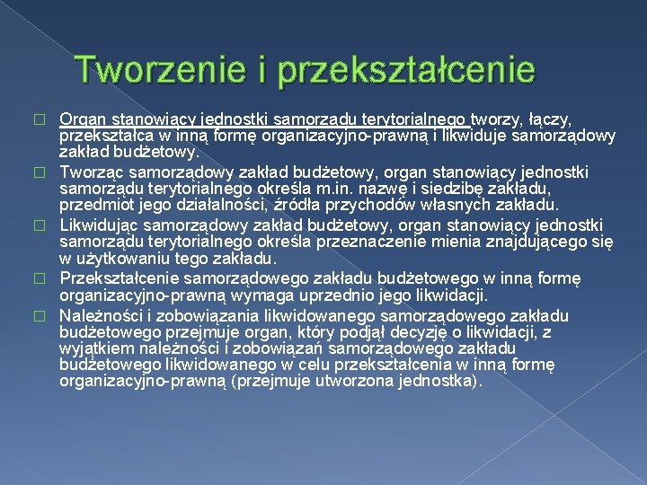 Tworzenie i przekształcenie � � � Organ stanowiący jednostki samorządu terytorialnego tworzy, łączy, przekształca