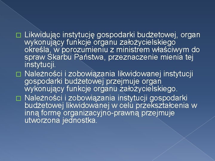 Likwidując instytucję gospodarki budżetowej, organ wykonujący funkcje organu założycielskiego określa, w porozumieniu z ministrem