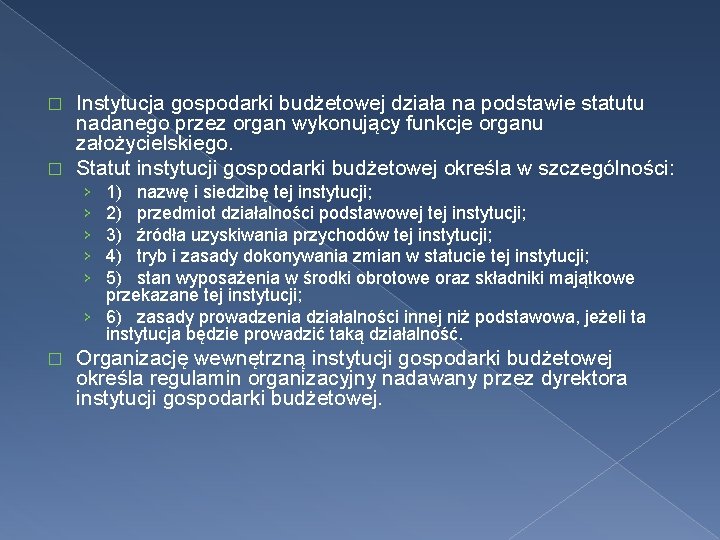 Instytucja gospodarki budżetowej działa na podstawie statutu nadanego przez organ wykonujący funkcje organu założycielskiego.