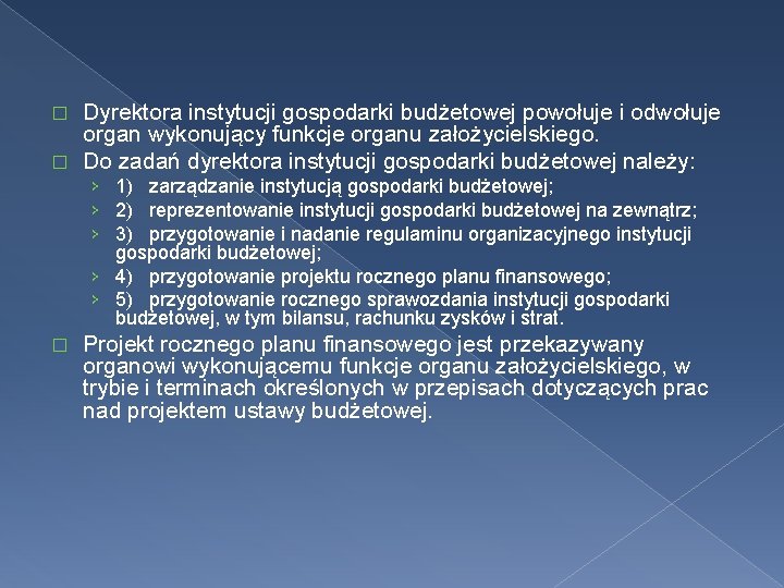 Dyrektora instytucji gospodarki budżetowej powołuje i odwołuje organ wykonujący funkcje organu założycielskiego. � Do