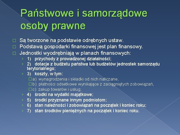 Państwowe i samorządowe osoby prawne � � � Są tworzone na podstawie odrębnych ustaw.