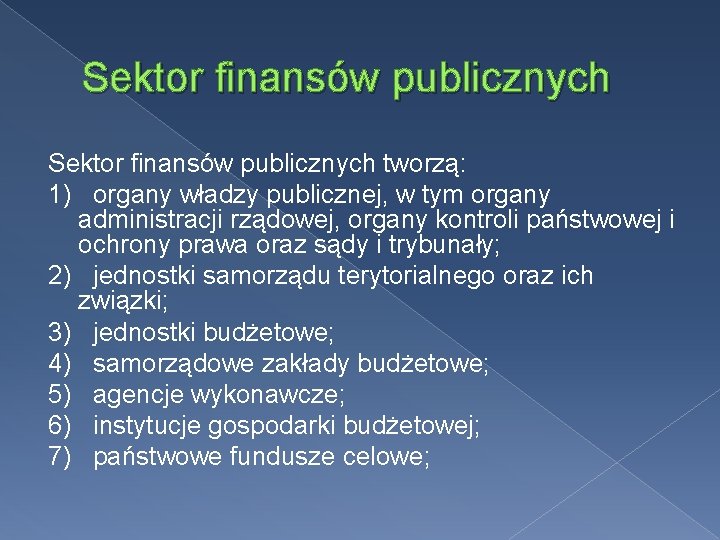 Sektor finansów publicznych tworzą: 1) organy władzy publicznej, w tym organy administracji rządowej, organy