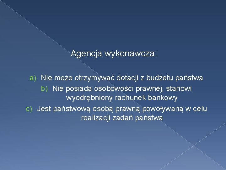 Agencja wykonawcza: a) Nie może otrzymywać dotacji z budżetu państwa b) Nie posiada osobowości