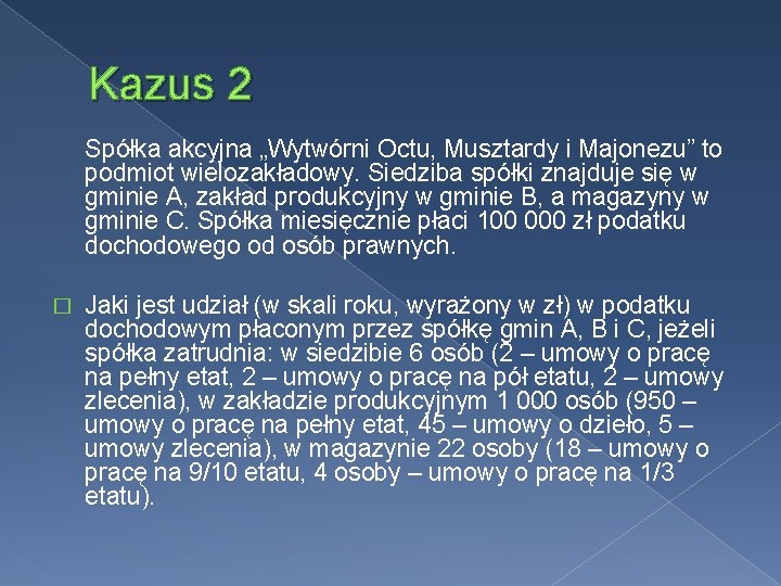 Kazus 2 Spółka akcyjna „Wytwórni Octu, Musztardy i Majonezu” to podmiot wielozakładowy. Siedziba spółki