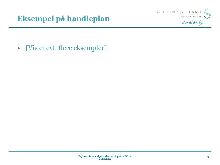 Eksempel på handleplan • [Vis et evt. flere eksempler] Psykoedukation til patienter med bipolar