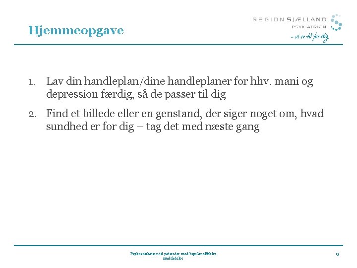 Hjemmeopgave 1. Lav din handleplan/dine handleplaner for hhv. mani og depression færdig, så de