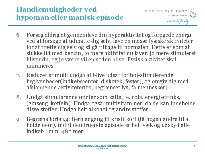 Handlemuligheder ved hypoman eller manisk episode 6. Forsøg aldrig at gennemleve din hyperaktivitet og