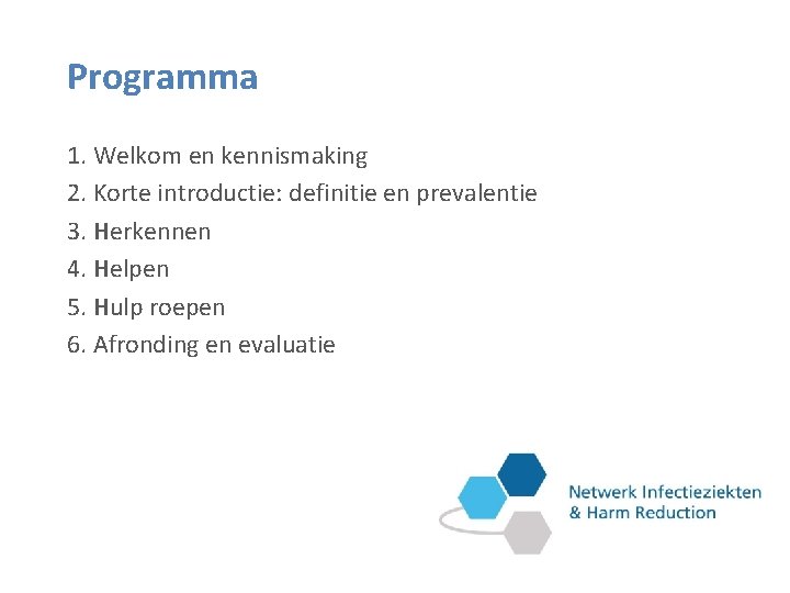 Programma 1. Welkom en kennismaking 2. Korte introductie: definitie en prevalentie 3. Herkennen 4.