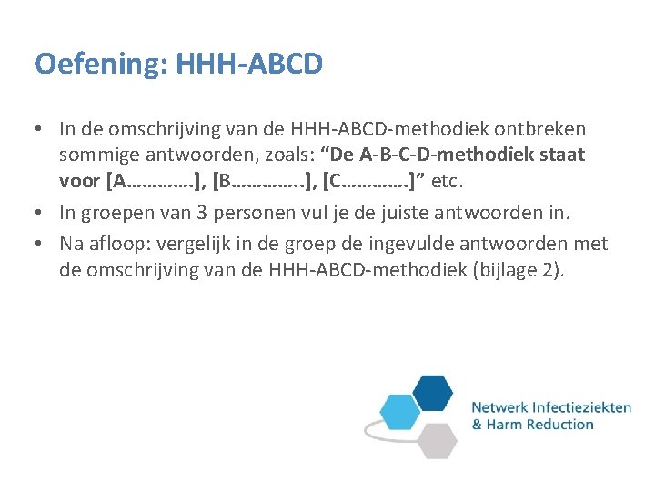 Oefening: HHH-ABCD • In de omschrijving van de HHH-ABCD-methodiek ontbreken sommige antwoorden, zoals: “De